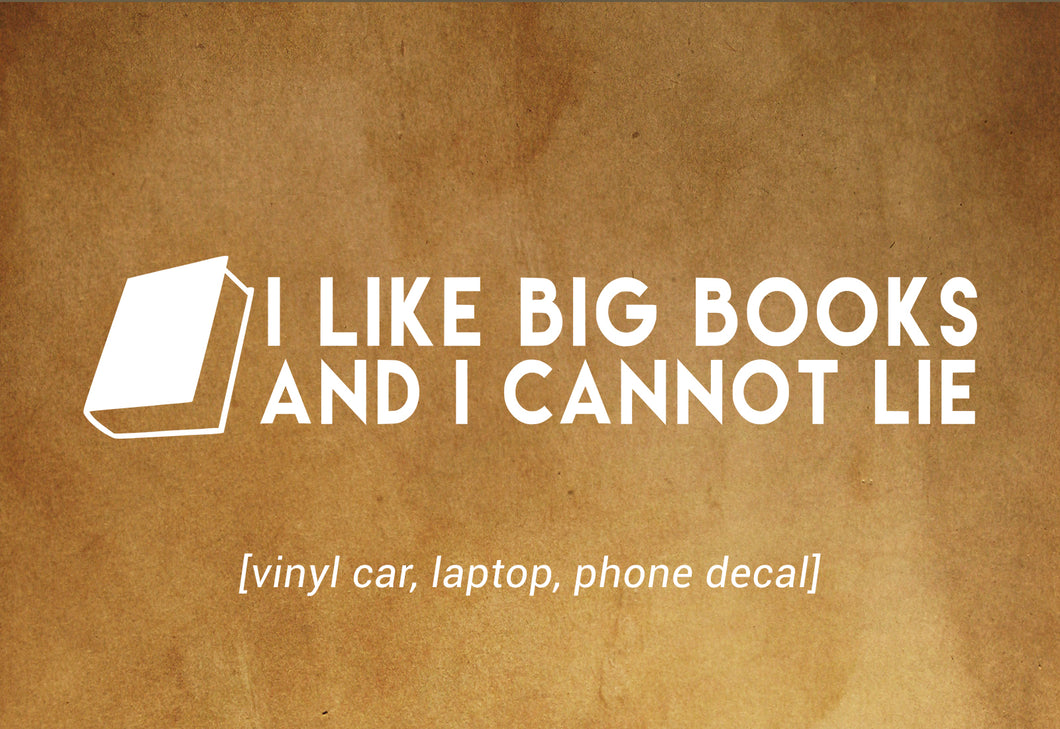 I Like Big Books And I Cannot Lie decal - car, laptop, phone vinyl decal