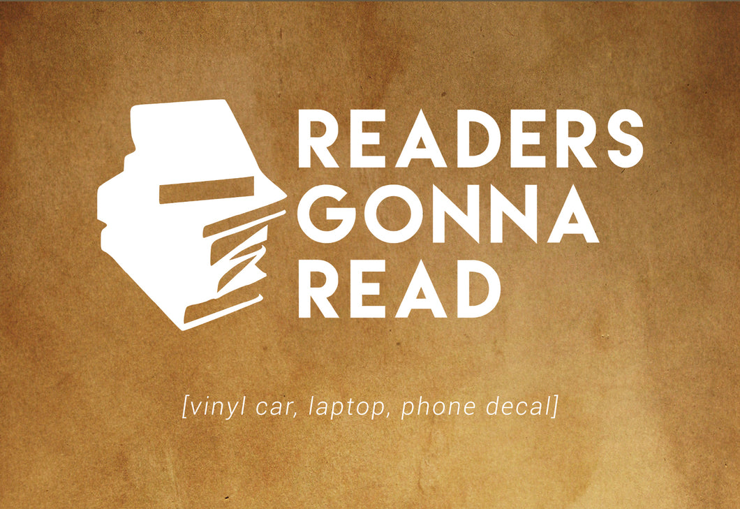 Readers Gonna Read decal - car, laptop, phone vinyl decal