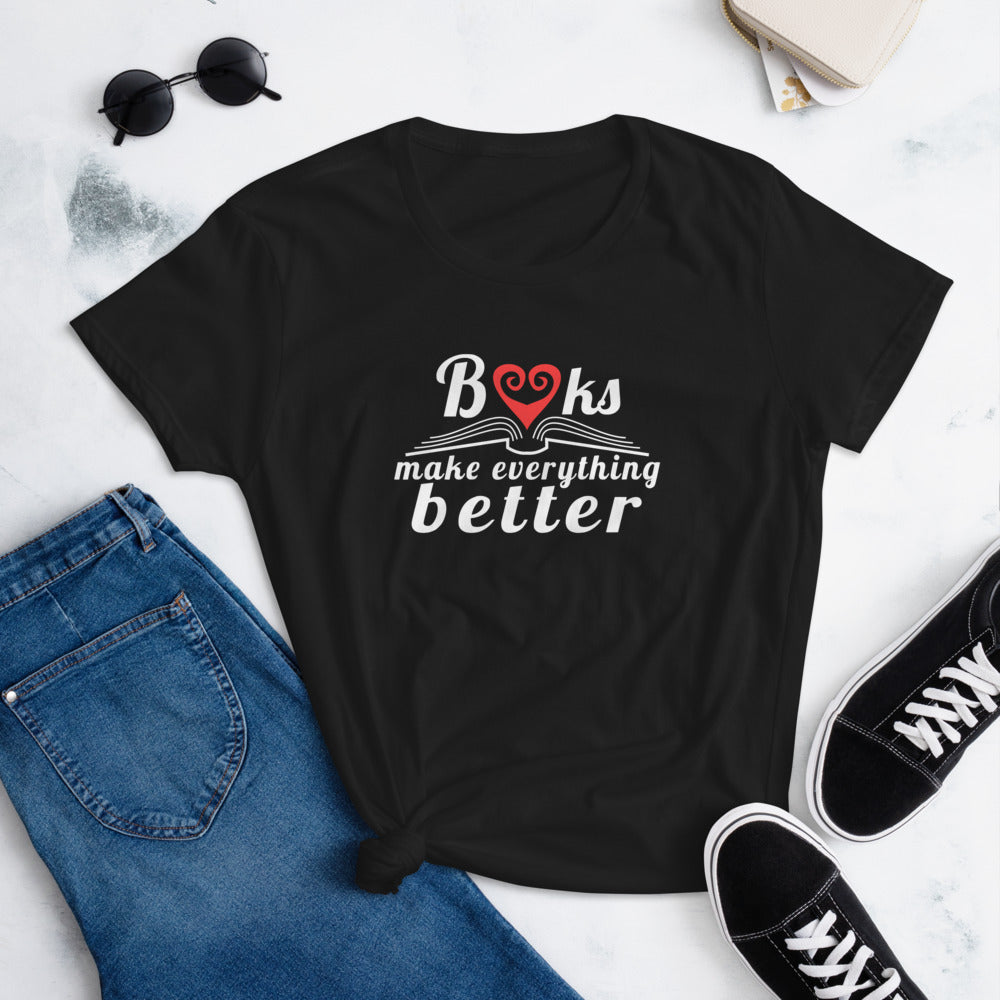 Books Make Everything Better Women's T-Shirt